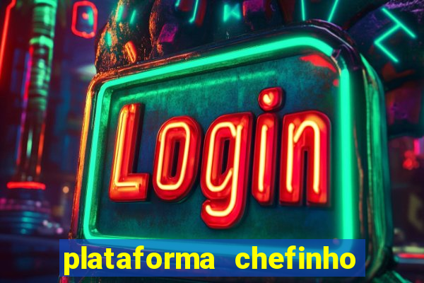 plataforma chefinho 777 bet